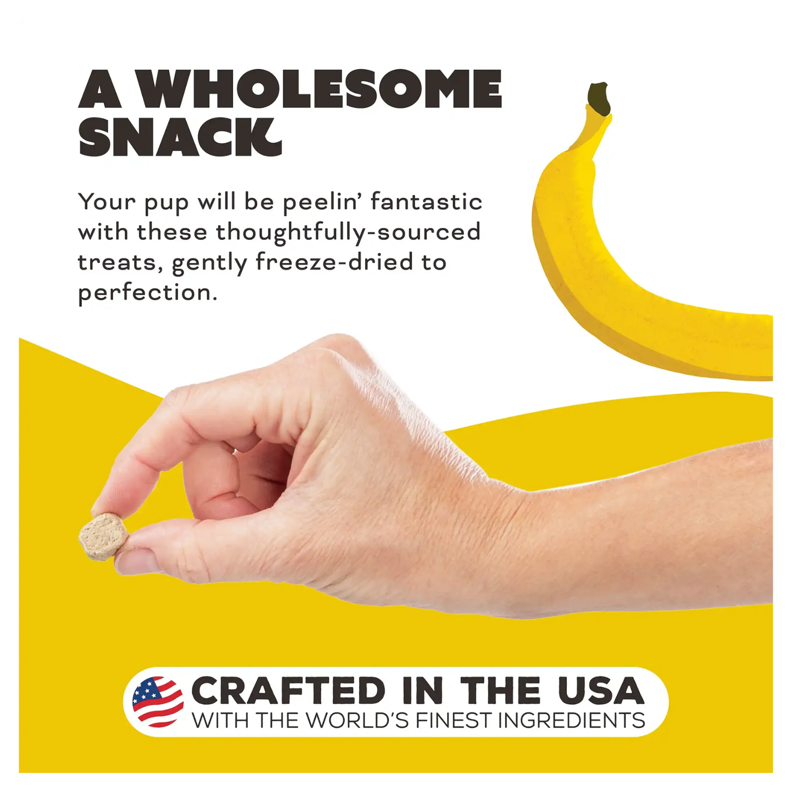 A promotional image featuring a human hand holding a single, small treat between the thumb and forefinger to demonstrate its size. The background is a vibrant split of white and yellow with a banana illustration. The text reads "A Wholesome Snack" and "Your pup will be peelin' fantastic with these thoughtfully-sourced treats." At the bottom, a "Crafted in the USA" logo is prominently displayed with an American flag icon.